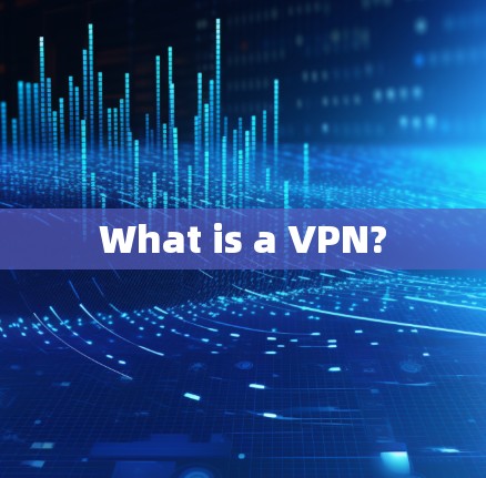 What is a VPN? What is a VPN?