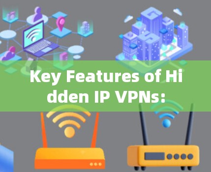 Key Features of Hidden IP VPNs: Key Features of Hidden IP VPNs: