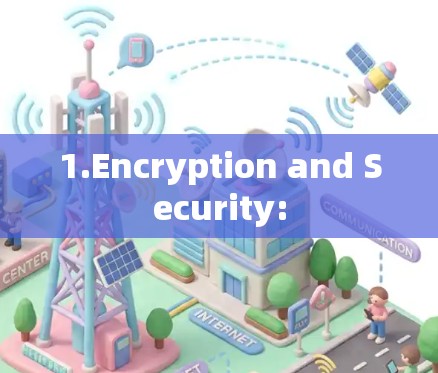 1.Encryption and Security: 1.Encryption and Security: