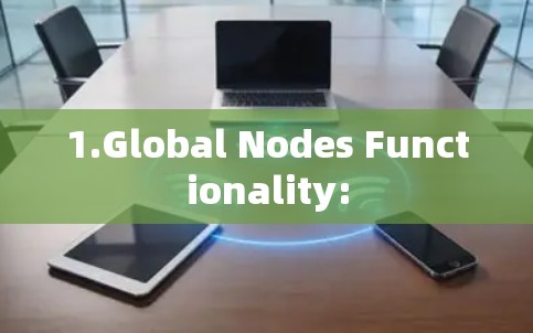 1.Global Nodes Functionality: 1.Global Nodes Functionality: