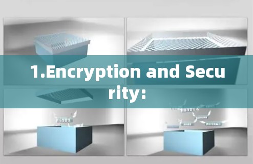 1.Encryption and Security: 1.Encryption and Security: