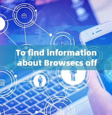 To find information about Browsecs official website,follow this organized approach: To find information about Browsecs official website,follow this organized approach: