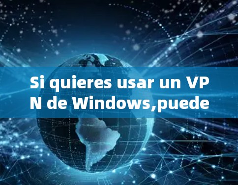 Si quieres usar un VPN de Windows,puedes usar uno de los más populares y seguros,como: