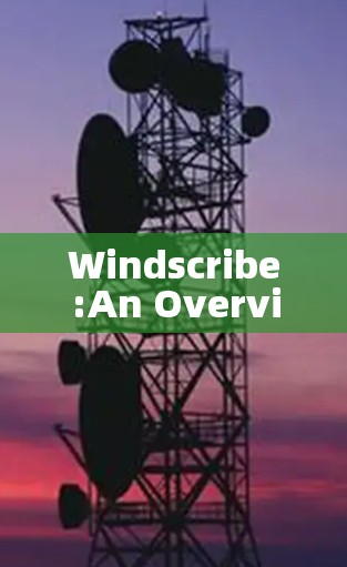 Windscribe:An Overview