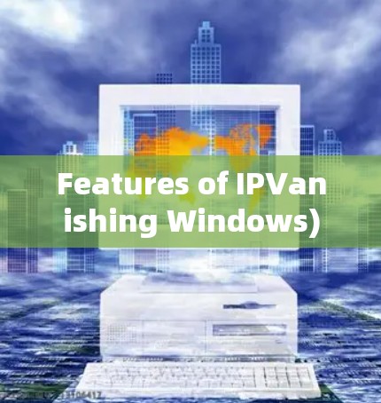 Features of IPVanishing Windows)