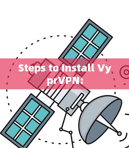 Steps to Install VyprVPN: