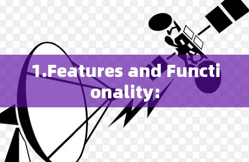 1.Features and Functionality: